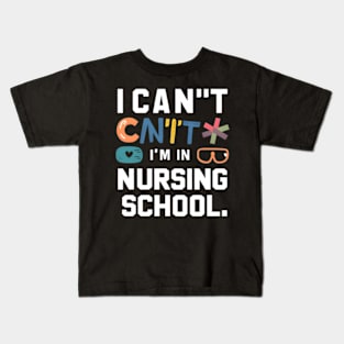 I Can'T I'M In Nursing School Student Nurse Kids T-Shirt